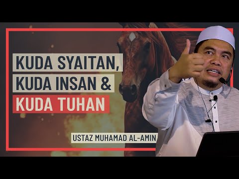 Ustaz Muhamad Al-Amin - Kuda Syaitan, Kuda Insan & Kuda Tuhan