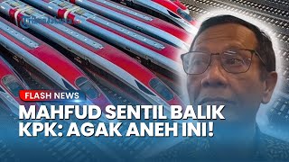 Mahfud MD Kesal Malah Diminta KPK Buat Laporan Dugaan Mark Up Proyek Whoosh: Agak Aneh Ini!