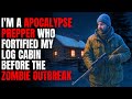 I M An Apocalypse Prepper Who Fortified My Log Cabin Before The Zombie Outbreak Creepypasta