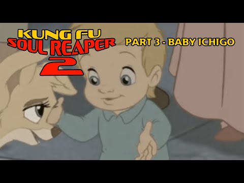 "Kung Fu Soul Reaper 2" Part 3 - Baby Ichigo