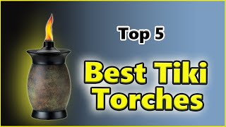 Top 5 Best Tiki Torches Reviews | See This Before You Buy