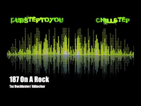 DubstepToYou: Taz Buckfaster feat. Akkachar - 187 On A Rock