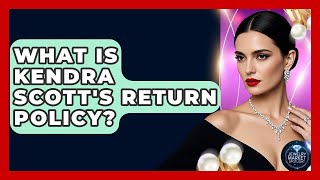 What Is Kendra Scott's Return Policy - Jewelry Market Spotlight