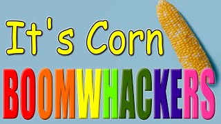 It's Corn! | Booomwhackers