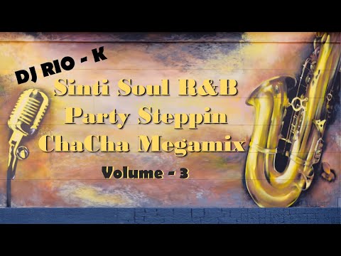 Dj Rio K - Sinti Soul R&B Party Steppin ChaCha Megamix - Vol. 3