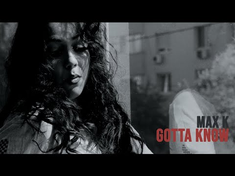 MAX K - Gotta Know (Videoclip Oficial)