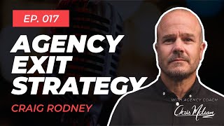 EP017 | Agency Exit Strategy with 'The Agency Coach' Craig Rodney
