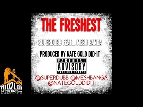 SuperDubb ft. Mesh Banga - The Freshest [Prod. Nate Gold Did-It] [Thizzler.com]