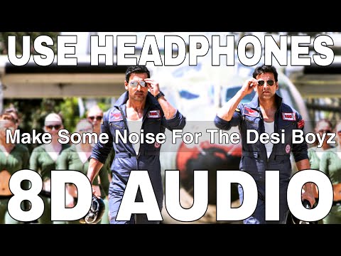 Make Some Noise For The Desi Boyz Title Song (8D Audio) || Desi Boyz || Akshay Kumar, John Abraham