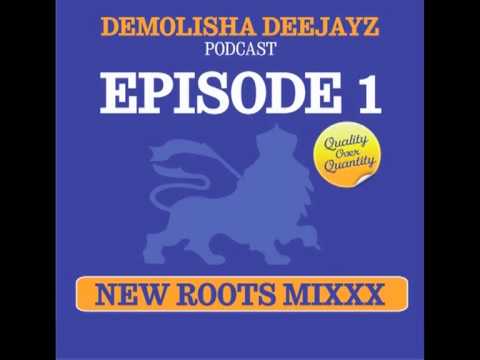 DEMOLISHA DEEJAYZ - Episode 01 -  NEW ROOTS MIXXX