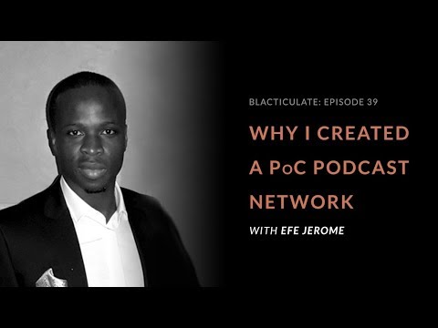 EP 39: WHY I CREATED A PoC PODCAST NETWORK w/ Efe Jerome