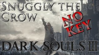Dark Souls III Snuggly the Crow NO TOWER KEY Tutorial