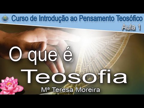 "O que é Teosofia" - Mª Teresa Moreira - Aula 1 - Curso de Teosofia - Loja Dharma