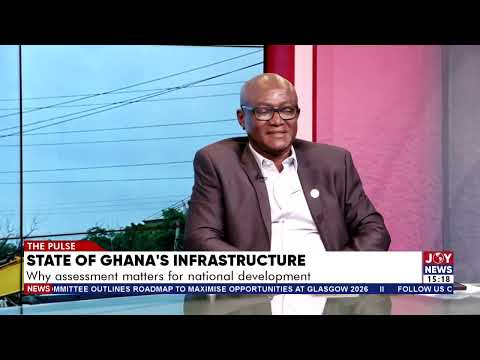 State of Ghana's Infrastructure: Why assessment matters for national development | The Pulse(9-7-26)