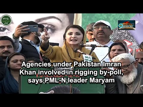Agencies under Pakistan Imran Khan involved in rigging by poll, says PML N leader Maryam