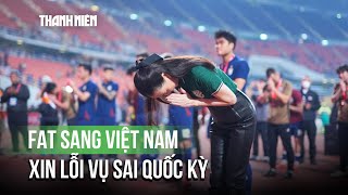 Chiều 29/10, Liên đoàn Bóng đá Thái Lan sang Việt Nam xin lỗi vụ sai Quốc kỳ