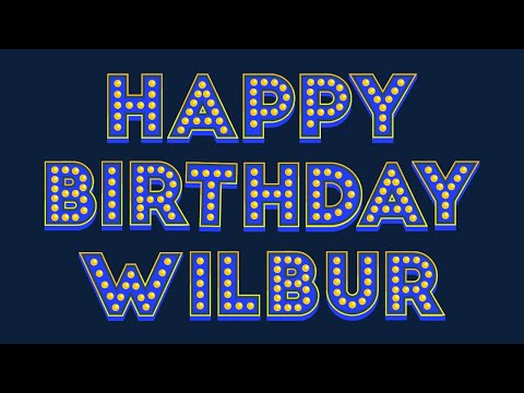 Happy Birthday Wilbur