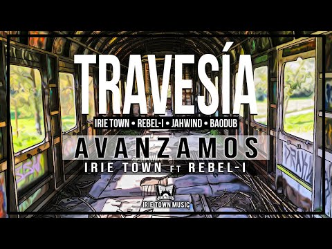 Irie Town ft. Rebel-I - Avanzamos (Travesía)