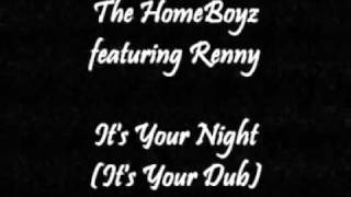 The HomeBoyz featuring Renny - It's Your Night (It's Your Dub)