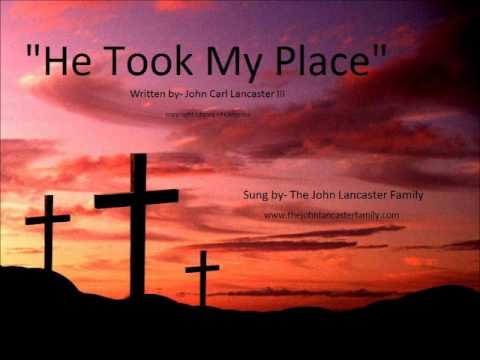 He Took My Place - written by John Carl Lancaster III