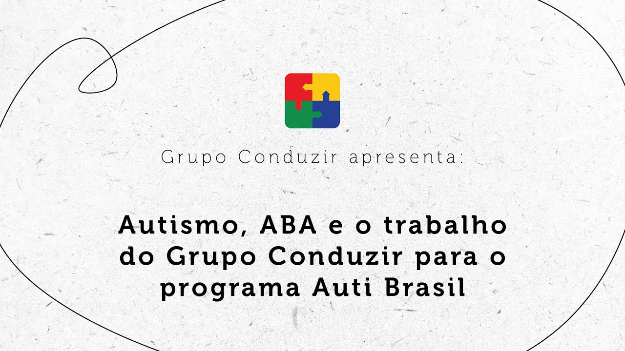Autismo, ABA e o trabalho do Grupo Conduzir para o programa Auti Brasil