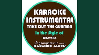 Take out the Gunman (In the Style of Chevelle) (Karaoke Instrumental Version)