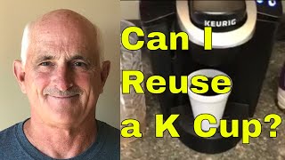 Can You Reuse K Cups ?