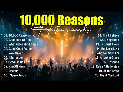 Best Worship Songs - 10,000 Reasons, Hillsong Worship Best Praise Songs 2025, Top Christian Songs