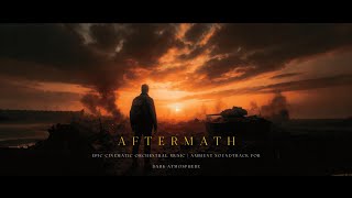 AFTERMATH  | Epic Cinematic Orchestral Music | Ambient Soundtrack for Dark Atmosphere