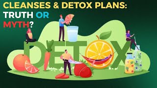 Cleanses &amp; Detox Plans: Truth or Myth?