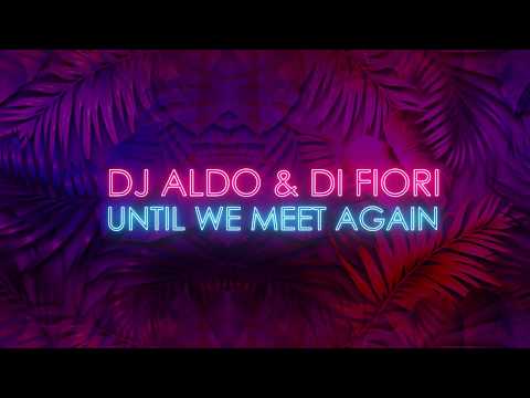 Dj Aldo & Di Fiori - Until We Meet Again (Lyric Video)