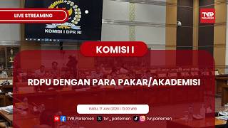 KOMISI I DPR RI RDPU DENGAN PARA PAKAR/AKADEMISI
