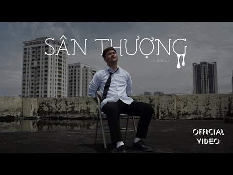 Hoàng Lụt - Sân Thượng (prod. Hoàng Lụt) || Official Music Video