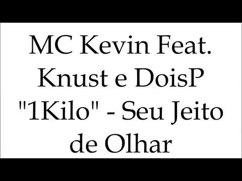 MC Kevin Part  Knust e DoisP "'1Kilo" - Seu Jeito de Olhar (LETRA)