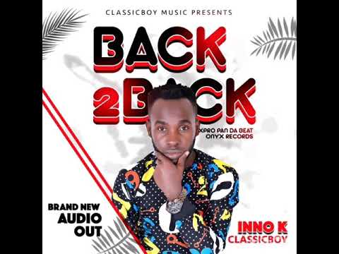 Back To Back Official Audio By Inno k ClassicBoy