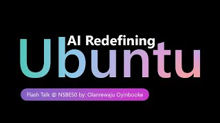 AI Redefining Ubuntu   Flash Talk at NSBE 50