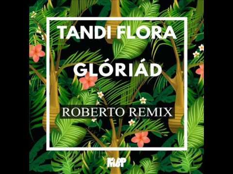 TANDI FLORA - GLÓRIÁD |  ROBERTO REMIX