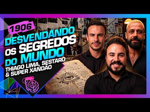 DESVENDANDO OS SEGREDOS DO MUNDO: THIAGO LIMA, SESTARO E XANDÃO – Inteligência Ltda. Podcast #1906
