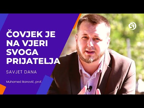 Čovjek je na vjeri svoga prijatelja - Savjet dana, Muhamed Ikanović, prof.
