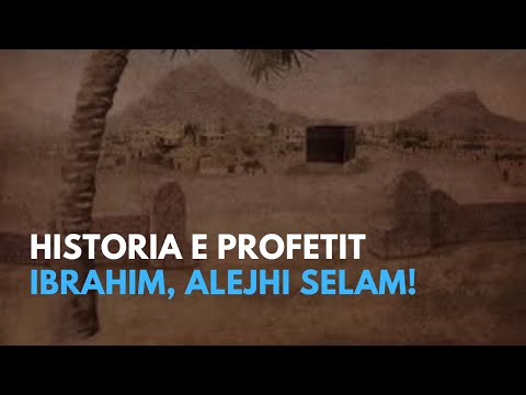 Historia e profetit Ibrahim, alejhi selam!