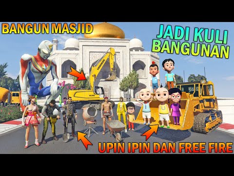 UPIN IPIN DAN FREE FIRE JADI KULI BANGUNAN, BANGUN MASJID RAKSASA - GTA 5 BOCIL SULTAN