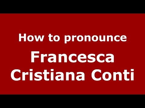 How to pronounce Francesca Cristiana Conti (Italian/Italy)  - PronounceNames.com