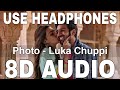 Photo 8D Audio Luka Chuppi Karan Sehmbi Tanishk Bagchi Kartik Aaryan Kriti Sanon