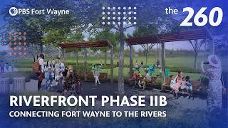 Fort Wayne Riverfront Phase IIB: What's Coming Next | The 260 on PBS Fort Wayne