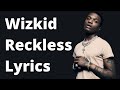 Wizkid - Reckless (Lyrics)