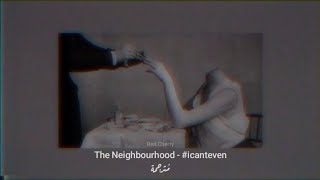 The Neighbourhood - #icanteven مُترجمة [Arabic Sub] (Without Rap)