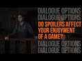 Do Spoilers Affect Your Enjoyment Of A Game?! | DIALOGUE OPTIONS