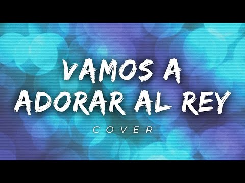 Vamos a adorar al rey (cover) - Pámela orta |@SolangieRodriguez