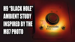M87 ambient study with Eventide H9 &quot;Black Hole&quot; algorithm