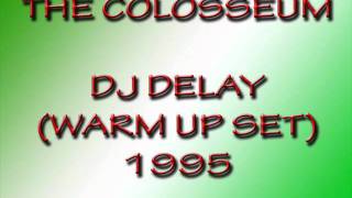 The Colosseum - DJ Delay (Warm Up Set) 1995